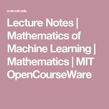 Lecture Notes Mathematics Of Machine Learning Mathematics Mit Opencourseware Lectures Notes Learning Mathematics Physical Chemistry