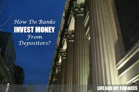 Some things, however, are universal. How Do Banks Invest Money From Depositors Life And My Finances