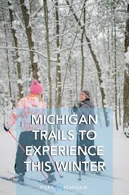 Michigan Trails To Experience This Winter Michigan Winter Pure Michigan