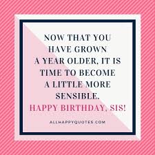 I'll never leave your side, and you can always count on me to be there at good happy b'day, don't worry, i won't forget to bring the champagne this year! 201 Happy Birthday Wishes For Sister With Stunning Images