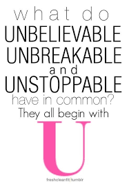 But where do we get the necessary motivation from? Motivational Quotes What Do Unbelievable Unbreakable And Unstoppable Have In Common They All Begin Quotes Daily Leading Quotes Magazine Database We Provide You With Top Quotes From Around The World