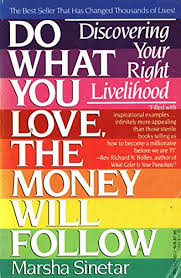 Down on her luck and out of work. Do What You Love The Money Will Follow Discovering Your Right Livelihood English Edition Ebook Sinetar Marsha Amazon Fr