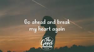 Unfortunately, we are not licensed to display the full lyrics for this song at the moment due to a dmca takedown request. Break My Heart Again Finneas Shazam