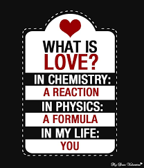 What Is Love In Chemistry A Reaction In Physics A Formula In My Life You Love Chemistry Reaction Life Image Quotes Picture Quotes What Is Love