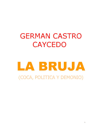 Uno buscaba que una mujer diferente a su esposa se fuera con él, y el segundo que le ayudara a elegir los caminos de sus. Calameo La Bruja German Castro Caicedo