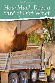 Moving the dirt throughout the yard has been quite the workout. How Much Does A Yard Of Dirt Weigh Handy Reference Guide Geartrench