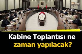 Kabine Toplantisi Ne Zaman Yapilacak