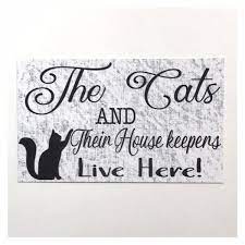 The Cats And Their House Keepers Live Here Cat Sign Plaque Or Hanging Cat Signs Funny Dog Signs Pet Signs