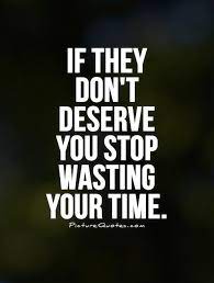 If They Don T Deserve You Stop Wasting Your Time Picture Quotes
