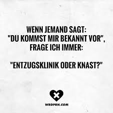 Wenn Jemand Sagt Du Kommst Mir Bekannt Vor Frage Ich Immer Entzugsklinik Oder Knast Visual Statements Lustige Zitate Und Spruche Spruche Sarkastische Spruche
