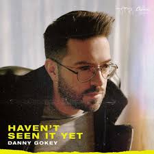 Haven¿¿¿t Seen It Yet by Danny Gokey