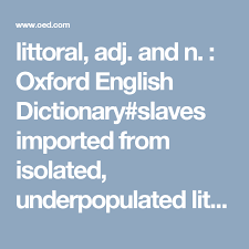 Littoral Adj And N Oxford English Dictionary Slaves Imported From Isolated Underpopulated Littorals English Dictionaries Oxford English Littoral