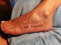 I Am Enough Foot Tattoo Tattoos Tattoo Quotes
