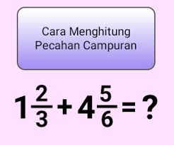 Apabila hasil perkalian lebih besar dari penyebut, ubahlah menjadi pecahan campuran. Cara Menghitung Pecahan Campuran Cilacap Klik
