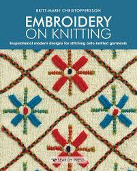 Bring the needle up, wrap the thread tightly around it twice, insert the needle as close to the point at which it first emerged as possible, and pull it through. Search Press Embroidery On Knitting By Britt Marie Christoffersson