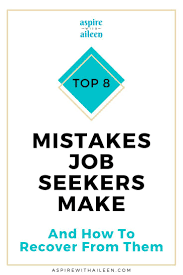 The Top 8 Mistakes Job Seekers Make And How To Recover From Them Aspire With Aileen Llc Job Seeker Job Search Tips Job Hunting Tips