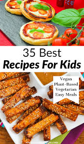 35 Best Recipes For Kids Vegan Kids Recipes Vegetarian Snacks Recipes