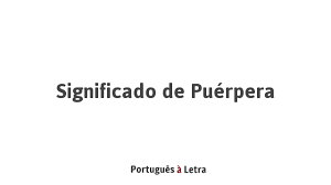 En el diccionario de la real academia española, el término significado es definido como algo conocido, importante, reputado, así como significación o sentido de una palabra o una frase; Significado De Puerpera Portugues A Letra