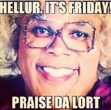 Friday Quotes By Madea. QuotesGram