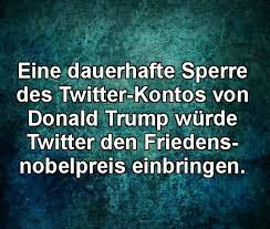 Trump Twitter Lustig Witzig Spruche Bild Bilder Twitter Friedensnobelpreis Witzige Spruche Aufmunternde Spruche Coole Spruche