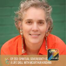 Episode 203: Spiritual Sovereignty is a Life Skill, with McArthur Krishna  by Living Beyond the Shadow of Doubt™