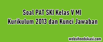 Soal ukk ski mts kelas 7 & 8 semester 2 dan kunci jawabannya tahun 2018 ini merupakan soal yang akan saya bagikan khususnya untuk membantu anda dalam menyusun soal ukk ski (sejarah kebudayaan islam). Soal Jawaban Pat Ski Kelas 5 Kurikulum 2013 Tahun 2021