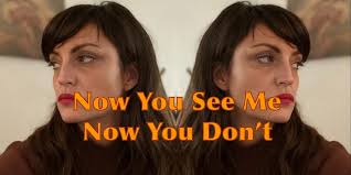 Now You See Me, Now You Don't