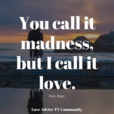 Fall In Love With The Person Who Enjoys Your Madness Meaning In Hindi You Call It Madness But I Call It Love Don Byas Proverb Quotes Thoughts Love Couples Romantic Inspirational Bible Quotes Everyday Quotes Love Quotes