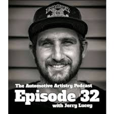 The Automotive Artistry Podcast: Episode 32 Jerry Lucey