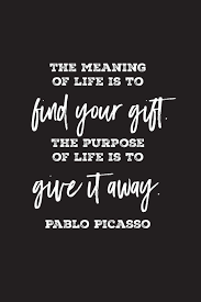 The purpose of the text is to. The Meaning Of Life Is To Find Your Gift The Purpose Of Life Is To Give It Away Pablo Picasso Lined 6 X 9 Journal Artist S Quote With Black Text On White