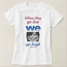 When They Go Low We Go High Michelle Obama T Shirt Zazzle Com T Shirts With Sayings Obama Shirt T Shirt