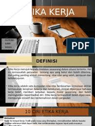 Mertin & hennigan (1996) menyatakan bahawa etika kerja untuk pentadbir awam adalah kritikal bagi menguruskan elemen berikut: Etika Kerja