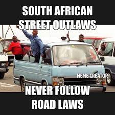 Make taxi driver memes or upload your own images to make custom memes. Taxi Drivers In South Africa Are Not Touched By Law Enforcement And One Of The Biggest Causes Of Death 9gag
