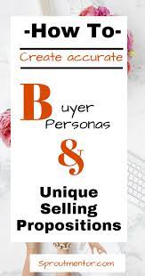 How To Create Accurate Buyer Personas And Unique Selling Propositions Online Business Unique Selling Proposition Pinterest For Business