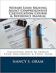 I needed to familiarize myself with the ins and outs of notarizing signatures on loan documents. Notary Loan Signing Agent Comprehensive Certification Course Reference Manual Including Over 50 Sample Loan Documents Final Exam Oram Nancy S 9781537146706 Amazon Com Books