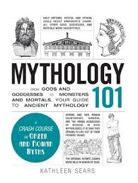 Mythology 101 From Gods And Goddesses To Monsters And