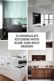 Minimalist kitchens offer an exceptional simplicity, and their capability to blend in the surrounding house or office may increase the appeal of the kitchen design style. 25 Minimalist Kitchens With Sleek And Edgy Designs Shelterness