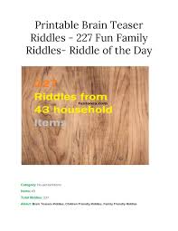 The answers are further down the page—no cheating! 227 Fun Brain Family Friendly Riddles