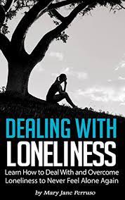 Dealing With Loneliness: Learn How To Deal With And Overcome Loneliness To  Never Feel Alone Again - Kindle Edition By Perruso, Mary Jane. Health,  Fitness & Dieting Kindle Ebooks @ Amazon.com.