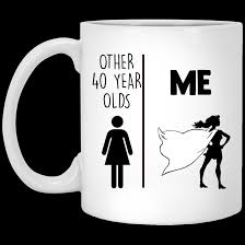 40 is only 18 years old with 22 years of experience; Top 3 40th Birthday Gifts For Her Me And Other 40 Year Olds Funny Quote Coffee Mug Thsclothing