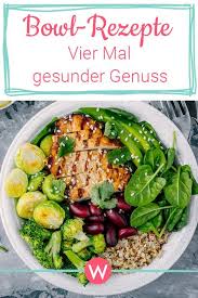 Bowl Rezepte Der Volle Genuss In Einer Schussel Wunderweib Rezepte Gesunde Abendessen Rezepte Abendessen Rezepte