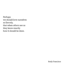 I have come to love myself for who i am, for who i was, and for who i hope to become. this beautiful thought further inspires us to love ourselves for who we were and who we are, faults, mistakes and all. Words That Saved Me Love Yourselves First Quote By Rudy