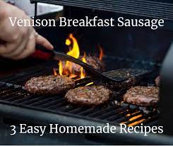 Venison Breakfast Sausage 3 Easy Homemade Recipes Venisonrecipes Venisonbreakfa Homemade Breakfast Sausage Venison Sausage Recipes Breakfast Sausage Recipes