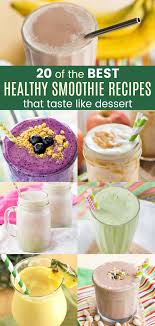 20 Of The Best Healthy Smoothie Recipes That Taste Like Dessert Smoothie Recipes Healthy Smoothie Recipes Best Healthy Smoothie Recipe