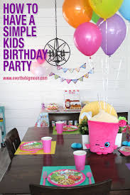 Simple Birthday Table Decoration Ideas For Kids How To Have A Simple Kids Birthday Party Simple Birthday Party Shopkins Birthday Party Shopkins Birthday Party Decoration