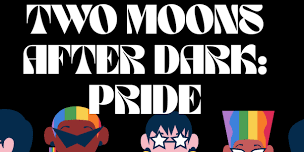Two Moons After Dark: PRIDE