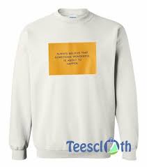 Always Believe That Something Wonderful Is About To Happen Hoodie Pin Di Sweatshirt