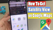 How To Get Satellite View on Google Maps on Phone (Android & iOS ...
