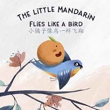 Amazon.com: The Little Mandarin Flies Like a Bird: 小橘子像鸟一样飞翔 eBook :  Anderson, Elsa, Lemos, Tais, Zhang, Yifan: Kindle Store