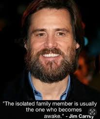 The isolated family member is usually the most awakened.